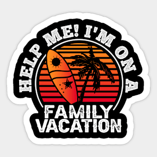 Help Me I'm On A Family Vacation Beach Summer trip Sticker